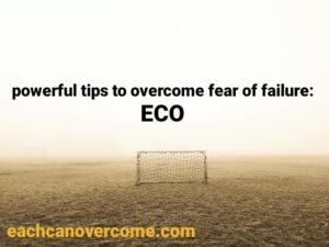 Read more about the article 7powerful tips to overcome fear of failure:ECO